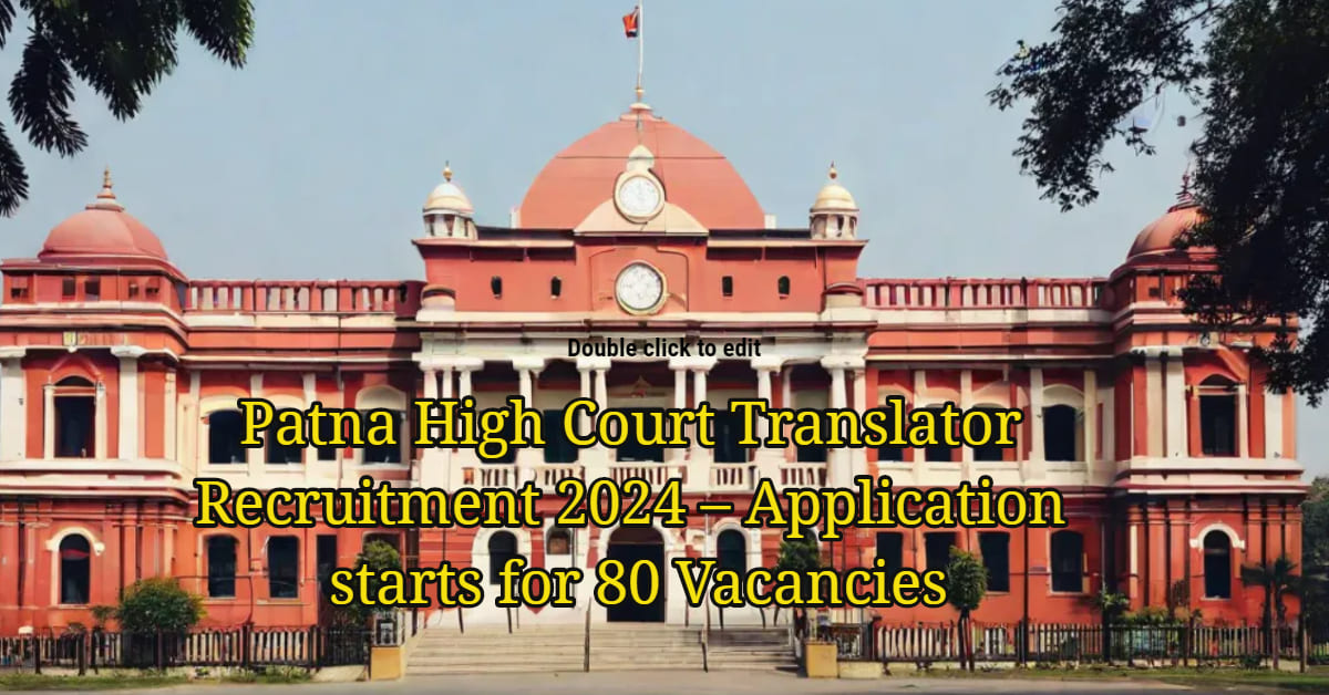 Patna High Court Translator Recruitment 2024 - Apply Online for 80 Vacancies